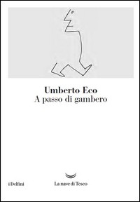 A PASSO DI GAMBERO - GUERRE CALDE E POPULISMO MEDIATICO di ECO UMBERTO