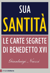 SUA SANTITA\' - LE CARTE SEGRETE DI BENEDETTO XVI