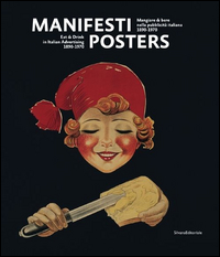 MANIFESTI POSTERS MANGIARE E BERE NELLA PUBBLICITA\' ITALIANA 1890 - 1970