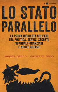 STATO PARALLELO - LA PRIMA INCHIESTA SULL\'ENI TRA POLITICA SERVIZI SEGRETI SCANDALI FINANZIARI