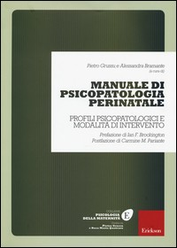 MANUALE DI PSICOPATOLOGIA PERINATALE - PROFILI PSICOPATOLOGICI E MODALITA\' DI INTERVENTO di GRUSSU P. - BRAMANTE A. (A CURA DI)