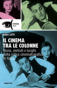 CINEMA TRA LE COLONNE - STORIA METODI E LUOGHI DELLA CRITICA CINEMATOGRAFICA IN ITALIA