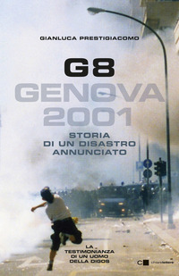 G8 GENOVA 2001 - STORIA DI UN DISASTRO ANNUNCIATO