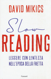 SLOW READING - LEGGERE CON LENTEZZA NELL\'EPOCA DELLA FRETTA