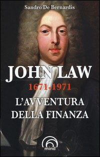 JOHN LAW 1671 - 1971 L\'AVVENTURA DELLA FINANZA di DE BERNARDIS SANDRO