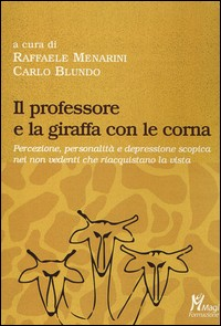 PROFESSORE E LA GIRAFFA CON LE CORNA - PERCEZIONE PERSONALITA\' E DEPRESSIONE SCOPICA NEI NON di MENARINI R. - BLUNDO C.