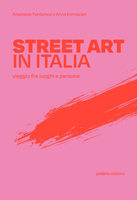 STREET ART IN ITALIA - VIAGGIO FRA LUOGHI E PERSONE
