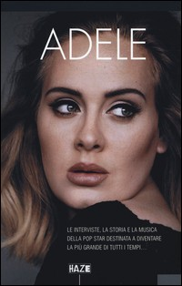 ADELE - LE INTERVISTE LA STORIA E LA MUSICA DELLA POP STAR