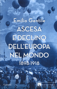 ASCESA E DECLINO DELL\'EUROPA NEL MONDO 1898 - 1918