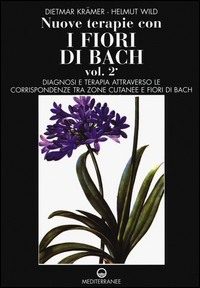 NUOVE TERAPIE CON I FIORI DI BACH 2 - DIAGNOSI E TERAPIA ATTRAVERSO LE CORRISPONDENZE TRA ZONE di KRAMER D. - WILD H.