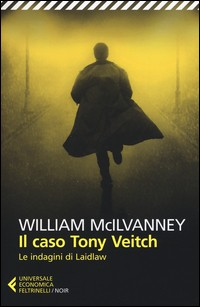 CASO TONY VEITCH - LE INDAGINI DI LAIDLAW di MCILVANNEY WILLIAM