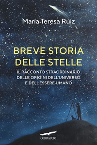 BREVE STORIA DELLE STELLE - IL RACCONTO STRAORDINARIO DELLE ORIGINI DELL\'UNIVERSO E DELL\'ESSERE