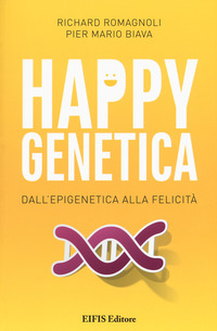 HAPPY GENETICA - DALL\'EPIGENETICA ALLA FELICITA\'