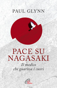 PACE SU NAGASAKI - IL MEDICO CHE GUARIVA I CUORI