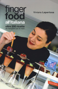 FINGER FOOD ALL\'ITALIANA - OLTRE 200 RICETTE DA MANGIARE CON LE MANI