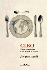 CIBO - UNA STORIA GLOBALE DALLE ORIGINI AL FUTURO