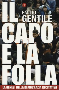 CAPO E LA FOLLA - LA GENESI DELLA DEMOCRAZIA RECITATIVA di GENTILE EMILIO