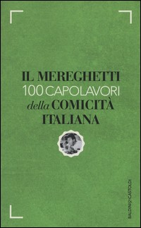 MEREGHETTI - 100 CAPOLAVORI DELLA COMICITA\' ITALIANA di MEREGHETTI PAOLO