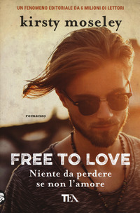 FREE TO LOVE - NIENTE DA PERDERE SE NON L\'AMORE