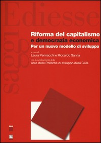 RIFORMA DEL CAPITALISMO E DEMOCRAZIA ECONOMICA - PER UN NUOVO MODELLO DI SVILUPPO di PENNACCHI L. - SANNA R.