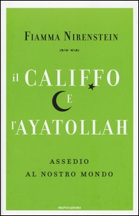 CALIFFO E L\'AYATOLLAH - ASSEDIO AL NOSTRO MONDO di NIRENSTEIN FIAMMA