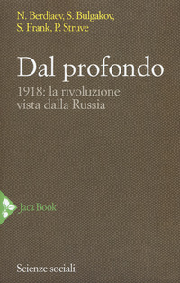 DAL PROFONDO - 1918 LA RIVOLUZIONE VISTA DALLA RUSSIA