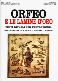 ORFEO E LE LAMINE D\'ORO - TESTI RITUALI PER L\'OLTRETOMBA di GRAF F. - JOHNSTON S. I.