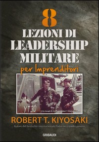 8 LEZIONI DI LEADERSHIP MILITARE PRE IMPRENDITORI di KIYOSAKI ROBERT T.