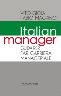 ITALIAN MANAGER - GUIDA PER FAR CARRIERA MANAGERIALE di GIOIA V. - MAGRINO F.