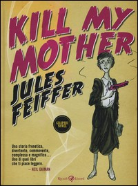 KILL MY MOTHER - GRAPHIC NOVEL di FEIFFER JULES