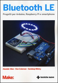 BLUETOOTH LE - PROGETTI PER ARDUINO RASPERRY PI E SMARTHPHONE di ALLAN A. - COLEMAN D. - MISTRY