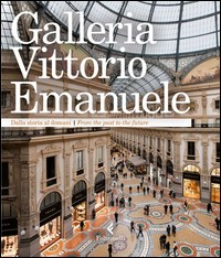 GALLERIA VITTORIO EMANUELE - DALLA STORIA AL DOMANI