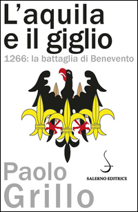 AQUILA E IL GIGLIO 1266 - LA BATTAGLIA DI BENEVENTO