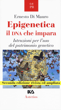 EPIGENETICA IL DNA CHE IMPARA - ISTRUZIONI PER L\'USO DEL PATRIMONIO GENETICO