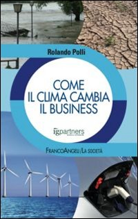COME IL CLIMA CAMBIA IL BUSINESS di POLLI ROLANDO