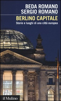 BERLINO CAPITALE - STORIE E LUOGHI DI UNA CITTA\' EUROPEA di ROMANO B. - ROMANO S.