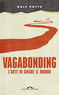 VAGABONDING L\'ARTE DI GIRARE IL MONDO