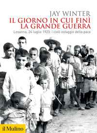 GIORNO IN CUI FINI\' LA GRANDE GUERRA - LOSANNA, 24 LUGLIO 1923: I CIVILI OSTAGGIO DELLA PACE