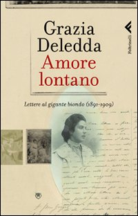 AMORE LONTANO - LETTERE AL GIGANTE BIONDO 1891 - 1909