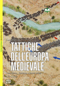 TATTICHE DELL\'EUROPA MEDIEVALE - CAVALLERIA FANTERIA E NUOVE ARMI 450 - 1500