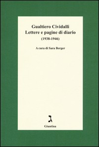 LETTERE E PAGINE DI DIARIO 1938 - 1946 di CIVIDALLI GUALTIERO