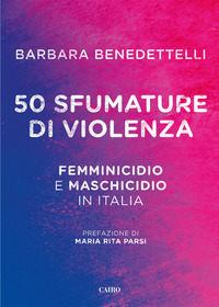 50 SFUMATURE DI VIOLENZA - FEMMINICIDIO E MASCHICIDIO IN ITALIA