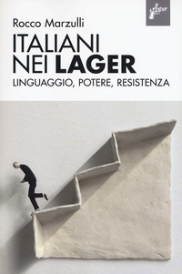 ITALIANI NEI LAGER - LINGUAGGIO POTERE RESISTENZA