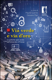 VIA VERDE E VIA D\'ORO. LE POLITICHE OPEN ACCESS DELL\'UNIVERSITA\' DI FIRENZE