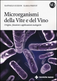 MICRORGANISMI DELLA VITE E DEL VINO - ORIGINE FUNZIONI E APPLICAZIONI ENOLOGICHE di GUZZON R. - PERTOT I.