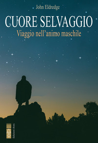 CUORE SELVAGGIO - VIAGGIO NELL\'ANIMO MASCHILE