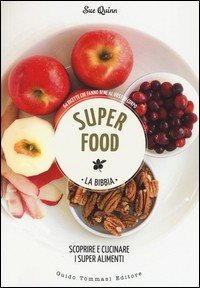 SUPER FOOD - SCOPRIRE E CUCINARE I SUPER ALIMENTI di QUINN SUE