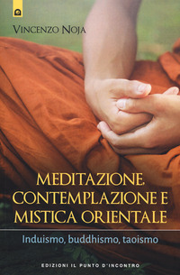 MEDITAZIONE CONTEMPLAZIONE E MISTICA ORIENTALE - INDUISMO BUDDHISMO TAOISMO