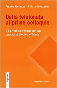 DALLA TELEFONATA AL PRIMO COLLOQUIO - 21 ERRORI DA EVITARE PER UNA TERAPIA STRATEGICA EFFICACE di FIORENZA A. - GIOVANNINI C.