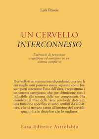 CERVELLO INTERCONNESSO - L\'INTRECCIO DI PERCEZIONE COGNIZIONE ED EMOZIONE